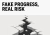 Fake Progress, Real Risk